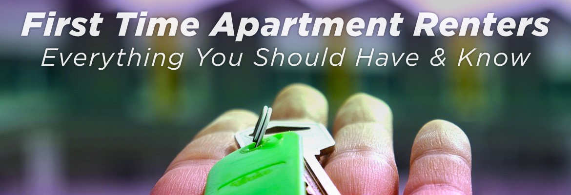 First Time Apartment Renters: Everything You Should Have & Know